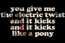 You give me the electric twist and it kicks and it kicks like a pony.jpg
